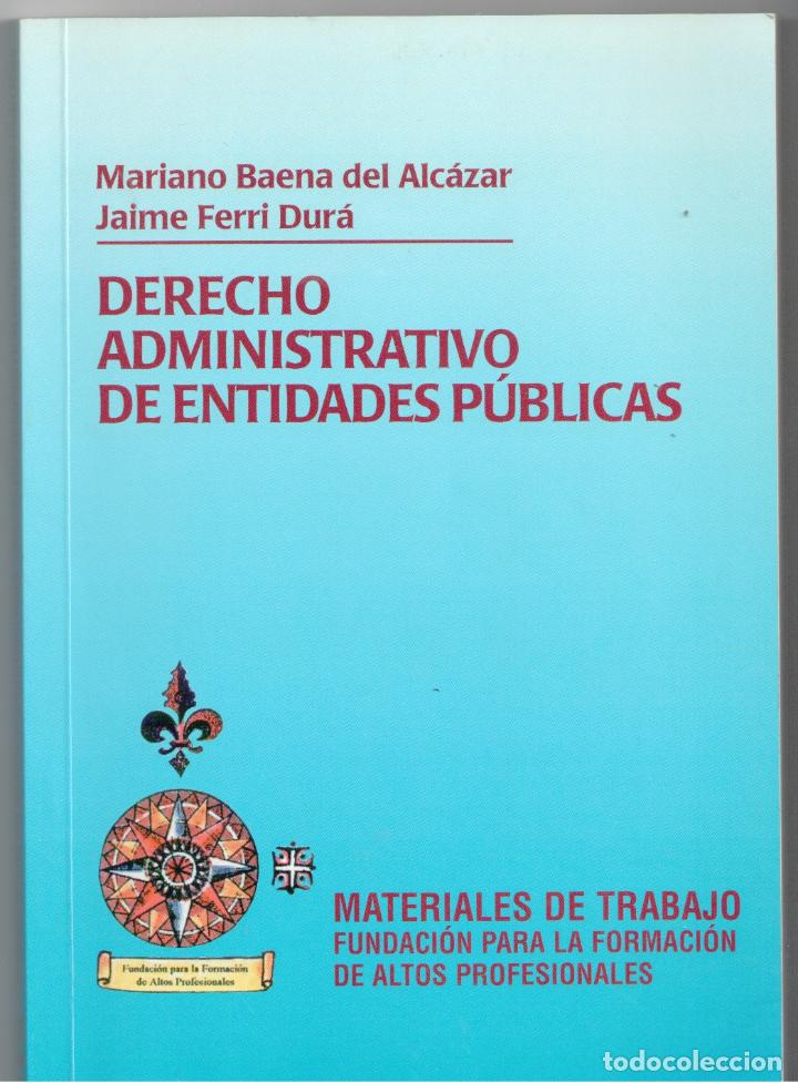 Libri di seconda mano: DERECHO ADMINISTRATIVO DE ENTIDADES P&Uacute;BLICAS - MARIANO BAENA DEL ALC&Aacute;ZAR; JAIME FERRI DUR&Aacute;
