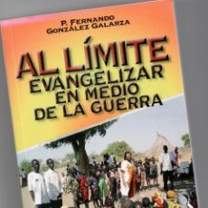 Libros: AL LÍMITE. EVANGELIZAR EN MEDIO DE LA GUERRA. - P. FERNANDO GONZÁLEZ GALARZA. Lote 157151630