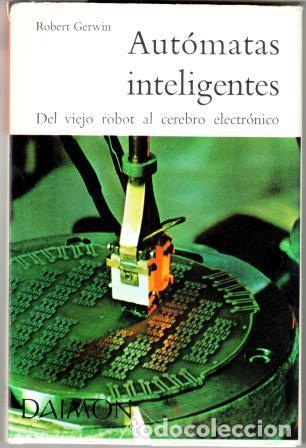 Libros: AUT&Oacute;MATAS INTELIGENTES. DEL VIEJO ROBOT AL CEREBRO ELECTR&Oacute;NICO - GERWIN, ROBERT - Foto 1