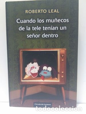 Libros: CUANDO LOS MU&Ntilde;ECOS DE LA TELE TEN&Iacute;AN UN MU&Ntilde;ECO DENTRO - LEAL, ROBERTO
