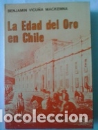 Libros: La Edad del Oro en Chile - Benjam&iacute;n Vicu&ntilde;a McKenna - Foto 1