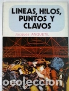 Libros: L&iacute;neas, hilos, puntos y clavos - Jacques Anquetil - Foto 1