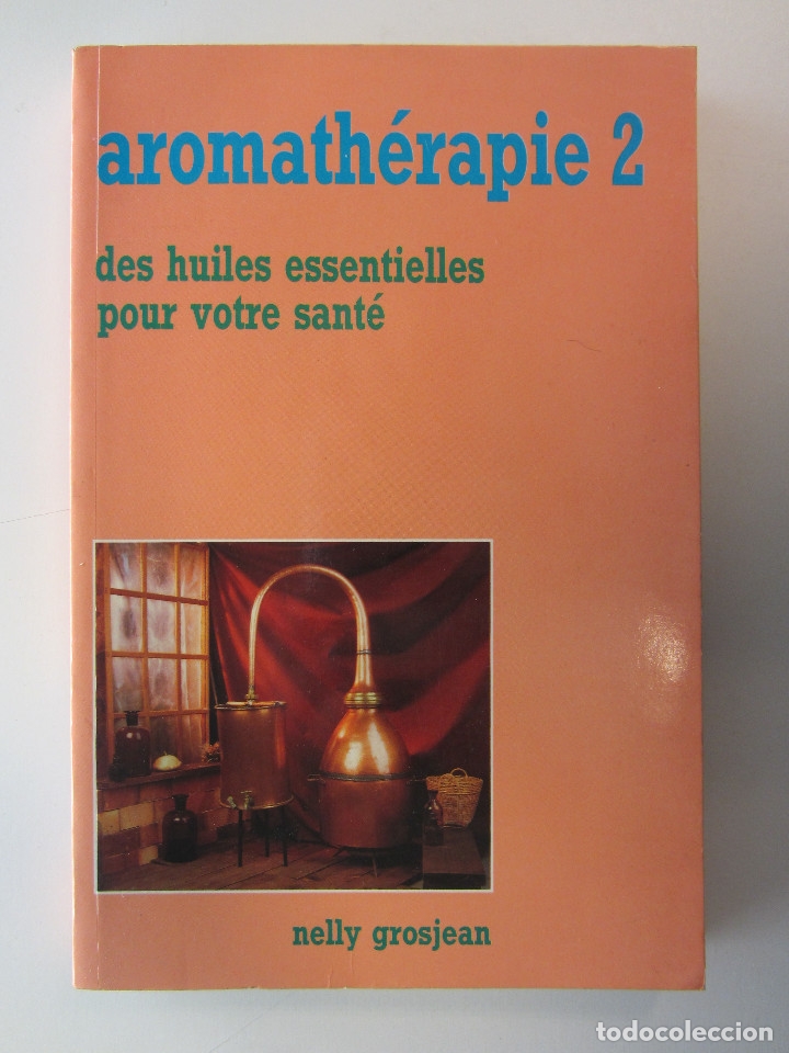 Libros: Aromath&eacute;rapie 2. Des huiles essentielles pour votre sant&eacute;. Nelly Grosjean. 288 p&aacute;gs.