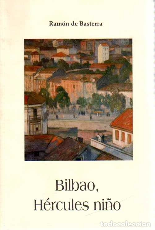 Libros: Bilbao, H&eacute;rcules ni&ntilde;o - Basterra, Ram&oacute;n de /Introducci&oacute;n de Elene Ortega - Foto 1