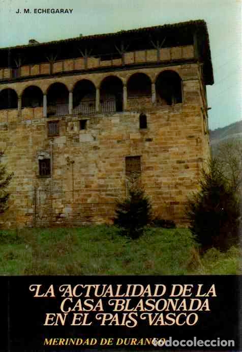 Libros: La actualidad de la Casa Blasonada en el Pa&iacute;s Vasco. - Echegaray, J.M./ Linazasoro