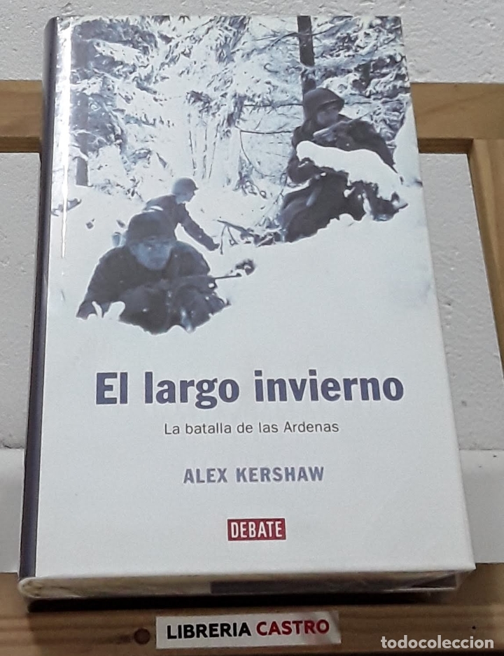 Libros: El largo invierno. La batalla de las Ardenas - Alex Kershaw - Foto 1