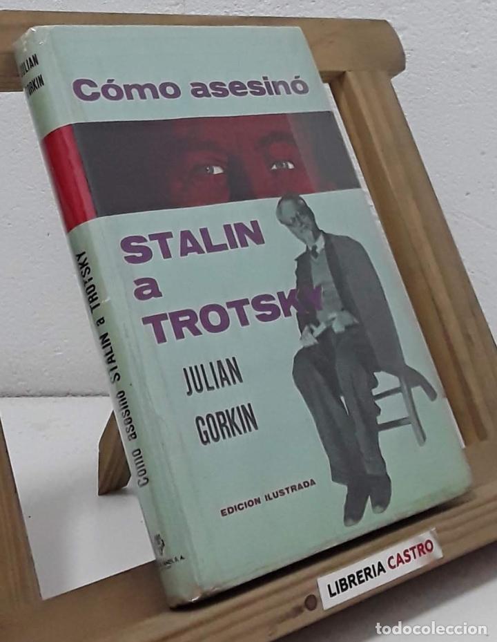 Libros: C&oacute;mo asesin&oacute; Stalin a Trotsky - Juli&aacute;n Gorkin - Foto 1