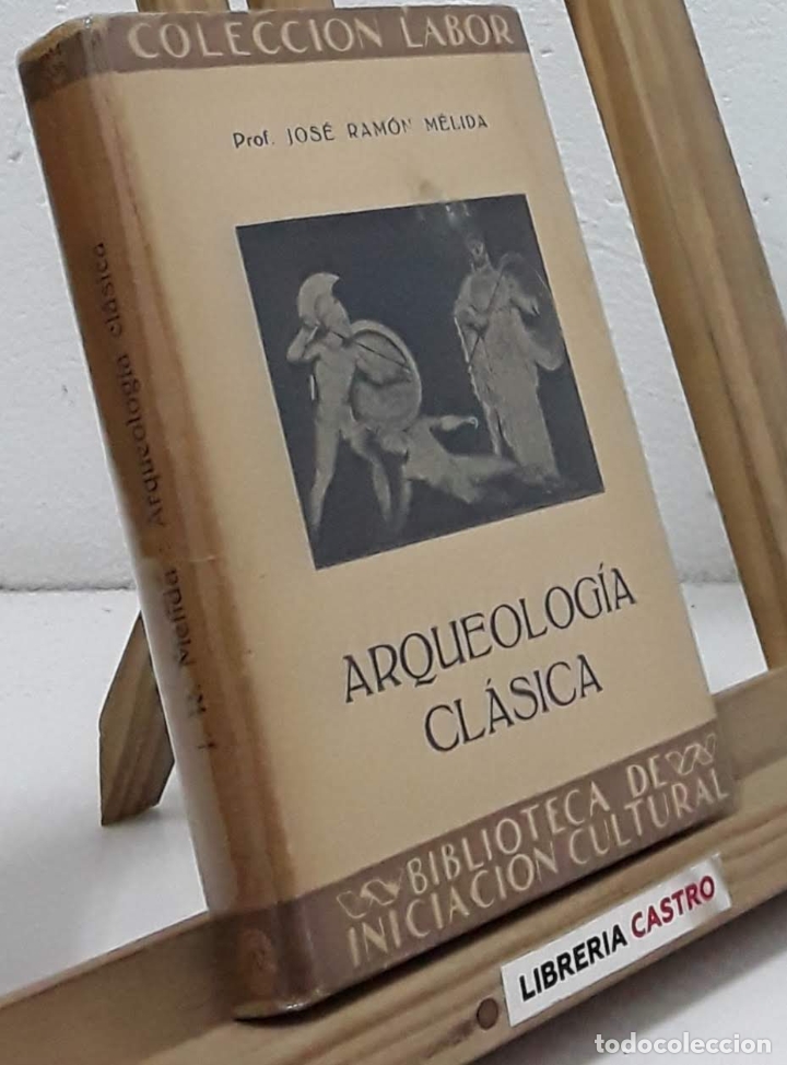 Libros: Arqueolog&iacute;a Cl&aacute;sica - Jos&eacute; Ram&oacute;n M&eacute;lida - Foto 1