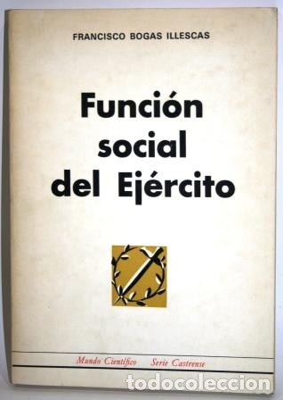 Libros: FUNCI&Oacute;N SOCIAL DEL EJ&Eacute;RCITO - BOGAS ILLESCAS, Francisco - Foto 1