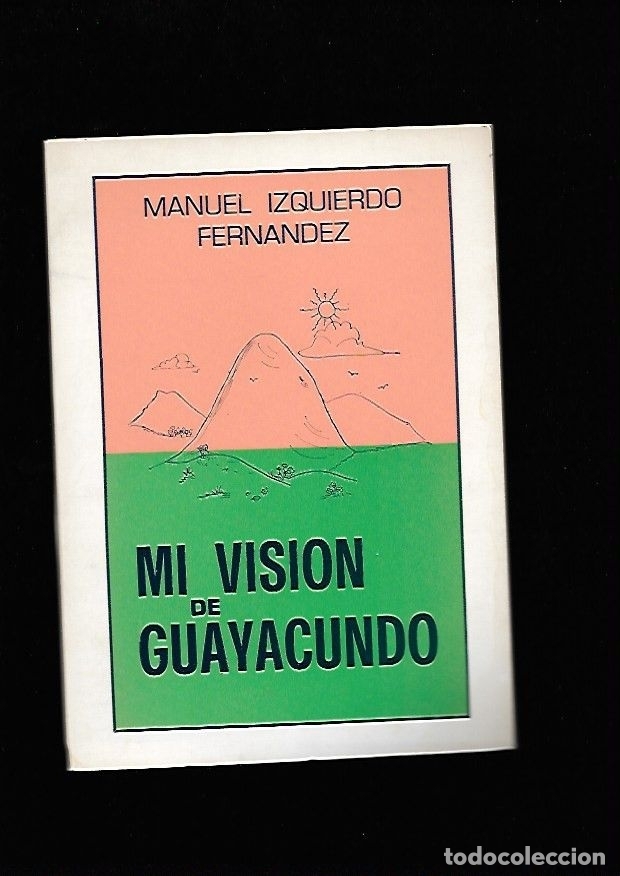 Libros: MI VISION DEL GUAYACUNDO - IZQUIERDO FERNANDEZ, MANUEL - Foto 4