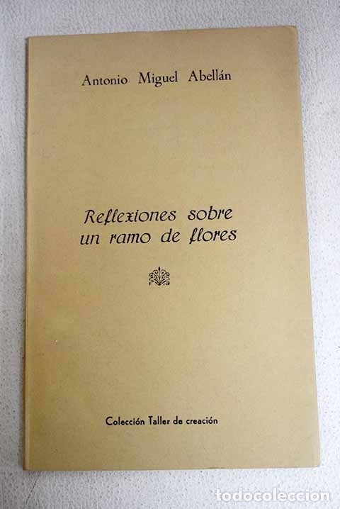 Libros: Reflexiones sobre un ramo de flores.- Abell&aacute;n, Antonio Miguel