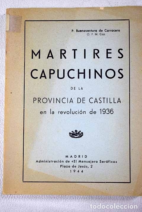 Libros: M&aacute;rtires capuchinos de la provincia del Sagrado Coraz&oacute;n de Jes&uacute;s de Castilla en la revoluci&oacute;n ...
