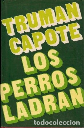 Libros: LOS PERROS LADRAN - TRUMAN CAPOTE - Foto 1