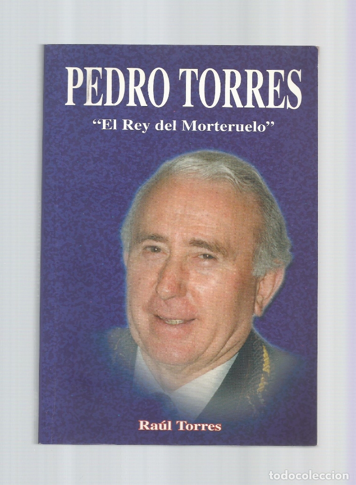 Libros: Pedro Torres. El Rey del Morteruelo. - TORRES, Ra&uacute;l: - Foto 1