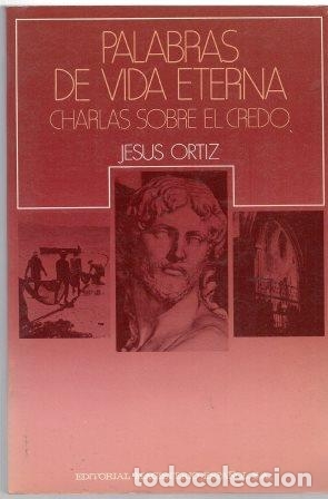 Libros: PALABRAS DE VIDA ETERNA CHARLAS SOBRE EL CREDO - JESUS ORTIZ - Foto 1
