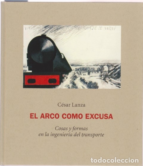 Libros: EL ARCO COMO EXCUSA. COSAS Y FORMAS EN LA INGENIER&Iacute;A DEL TRANSPORTE - CESAR LANZA - Foto 1