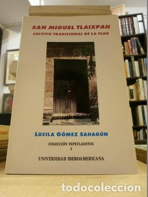 Libros: SAN MIGUEL TLAIXPAN. CULTIVO TRADICIONAL DE LA FLOR. - G&Oacute;MEZ SAHAG&Uacute;N, LUCILA