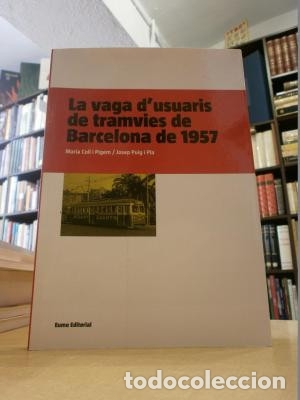 Libros: LA VAGA D'USUARIS DE TRAMVIES DE BARCELONA DE 1957. - COLL PIGEM, MARIA; PUIG I PLA, JOSEP.
