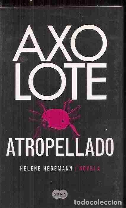 Libros: AXOLOTE ATROPELLADO - HEGEMANN, HELENE - Foto 1