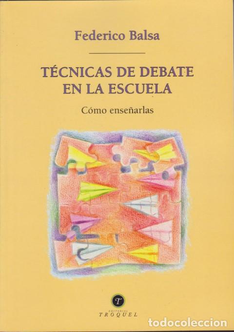 Livres: TECNICAS DE DEBATE EN LA ESCUELA. COMO ENSE&Ntilde;ARLAS - FEDERICO BALSA