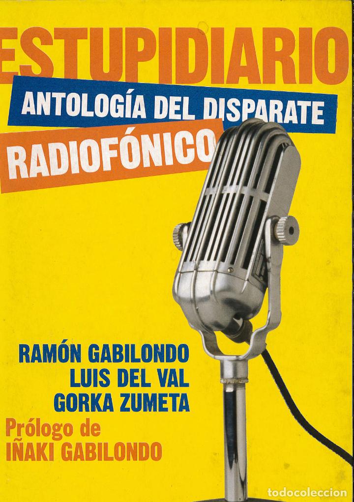 Libri di seconda mano: Estupidiario - antologia del disparate radiofonico - Ramon Gabilondo; Luis Del Val; Gorka Zumeta