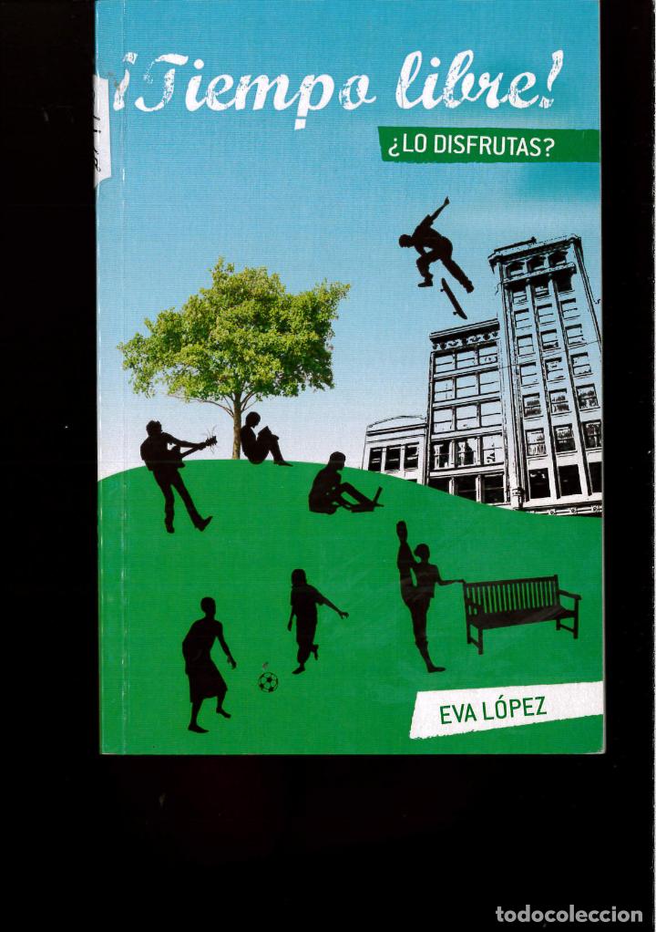 Libros: &iexcl;Tiempo libre!: Lo Disfrutas - Eva L&oacute;pez - Foto 1