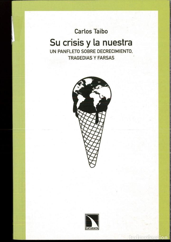 Libros: Su crisis y la nuestra: Un panfleto sobre decrecimiento,tragedias y farsas - CARLOS TAIBO - Foto 1
