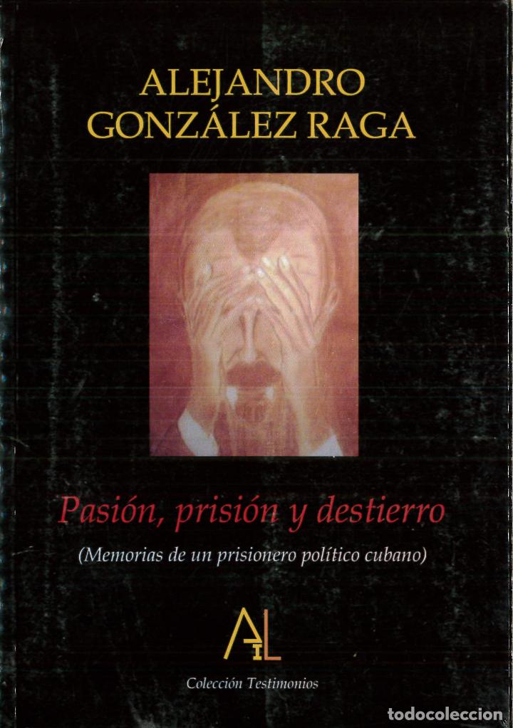 Libros: PASION, PRISION Y DESTIERRO - ALEJANDRO GONZALEZ RAGA - Foto 1