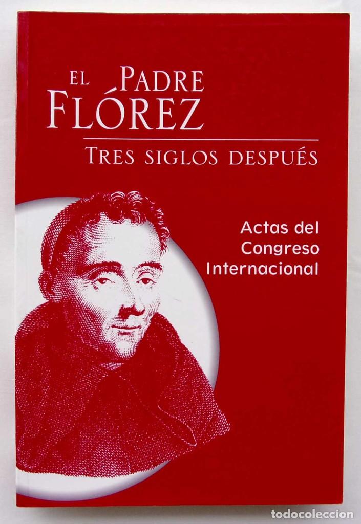 Libros: EL PADRE FL&Oacute;REZ. TRES SIGLOS DESPU&Eacute;S. BURGOS. A&Ntilde;O: 2006. BUEN ESTADO.