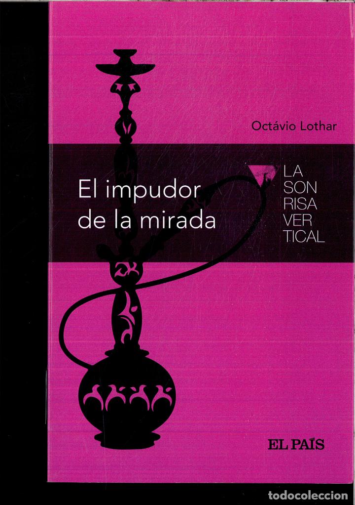 Libros: EL IMPUDOR DE LA MIRADA (LA SONRISA VERTICAL) - OCTAVIO LOTHAR - Foto 1
