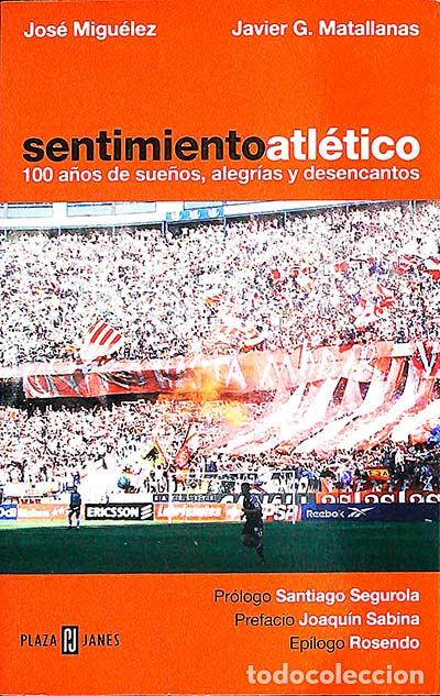 Libros: Sentimiento atl&eacute;tico - JOS&Eacute; MIGU&Eacute;LEZ, JAVIER G. MATALLANAS - Foto 1