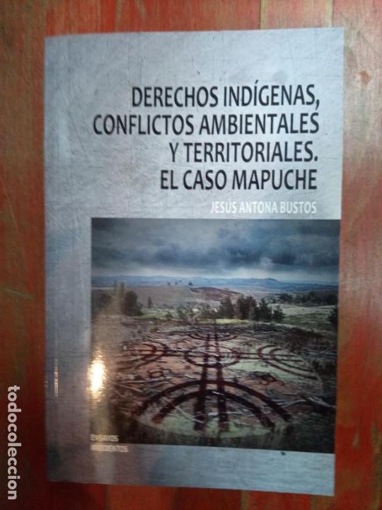 Libros: Jes&uacute;s Antona Bustos: Derechos ind&iacute;genas, conflictos ambientales y territoriales. El caso mapuche