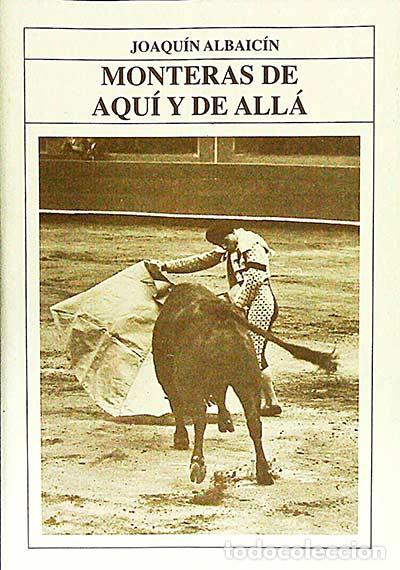 Libros: Monteras de aqu&iacute; y de all&aacute; - Joaqu&iacute;n Albaic&iacute;n - Foto 1