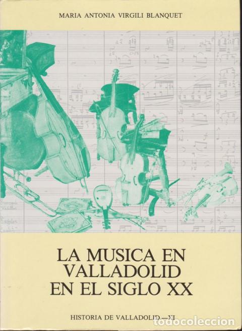 Livres: LA MUSICA EN VALLADOLID EN EL SIGLO XX - MARIA ANTONIA VIRGILI BLANQUET