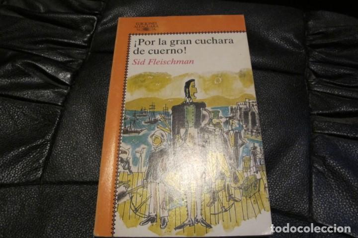 Libros: POR LA GRAN CUCHARA DE CUERNO. SID FLEISHMAN. EDICIONES ALFAGUARA - Foto 1