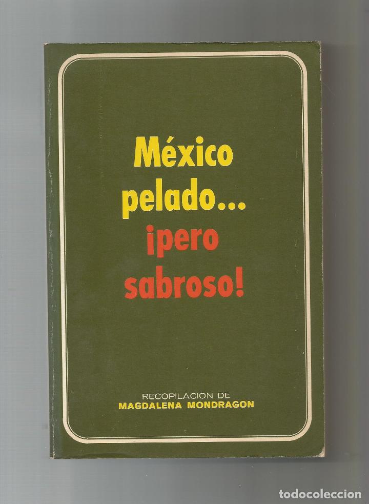 Libros: M&eacute;xico pelado...&iexcl;pero sabroso!. - MONDRAG&Oacute;N, Magdalena (Recopilaci&oacute;n de):