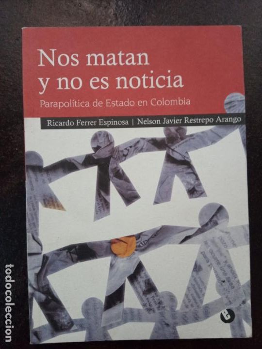 Libros: Ricardo Ferrer; Nelson Javier Restrepo: Nos matan y no es noticia. Parapol&iacute;tica del Estado en Colomb
