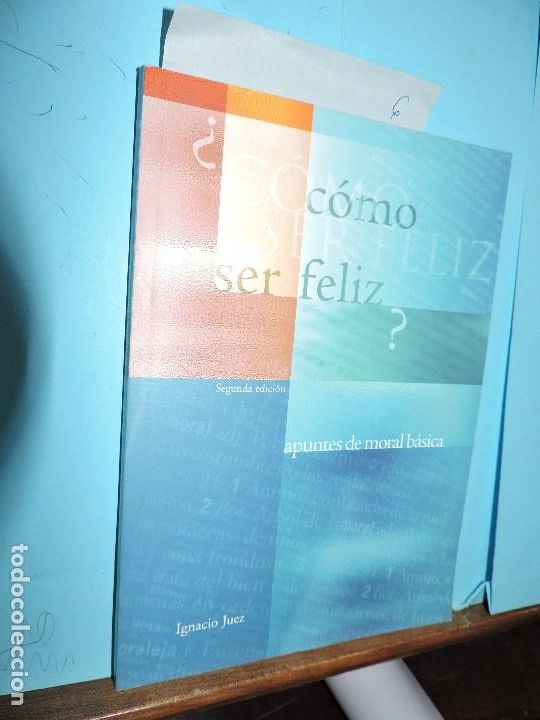 Libros: &iquest;C&oacute;mo ser feliz?: apuntes de moral b&aacute;sica. JUEZ, Ignacio. 2&ordf; edici&oacute;n - Foto 1