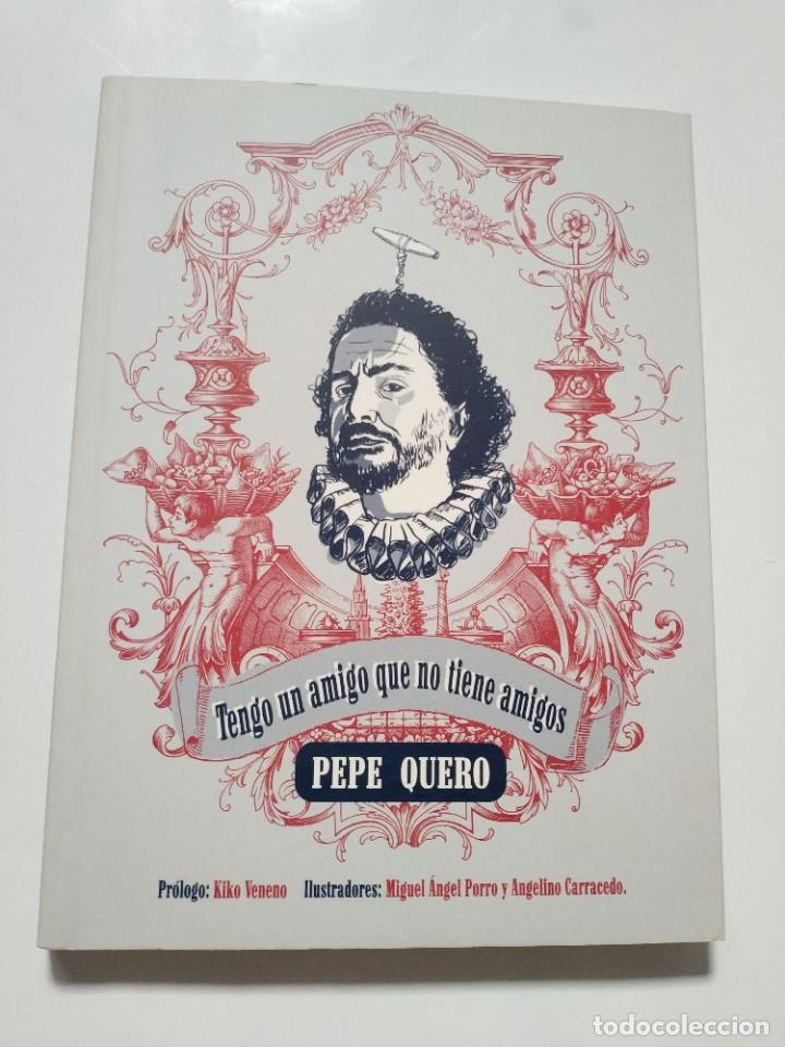 Libros: TENGO UN AMIGO QUE NO TIENE AMIGOS.- PEPE QUERO
