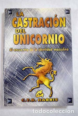 Libros: LA CASTRACI&Oacute;N DEL UNICORNIO - Harris,C.T.B. - Foto 1