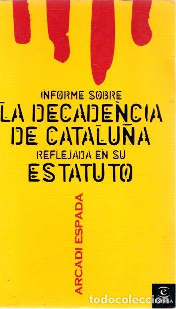 Libros: La decadencia de Catalu&ntilde;a desde su estatuto - Espada, Arcadi - Foto 1