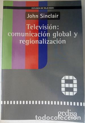 Libros: Televisi&oacute;n: comunicacion global y regionalizaci&oacute;n - John Sinclair - Foto 1