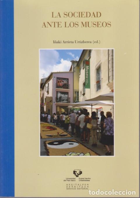 Libros: LA SOCIEDAD ANTE LOS MUSEOS - I&Ntilde;AKI ARRIETA URTIZBEREA. (ED.)
