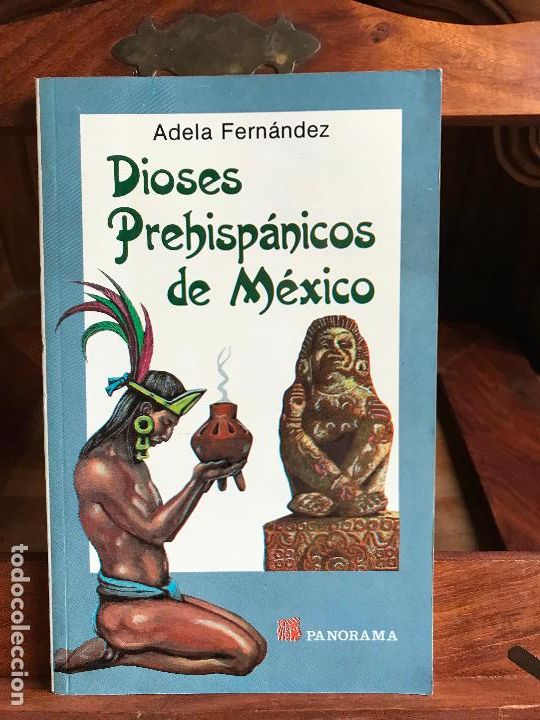 B&uuml;cher: Dioses Prehisp&aacute;nicos de M&eacute;xico. Adela Fern&aacute;ndez. 2006