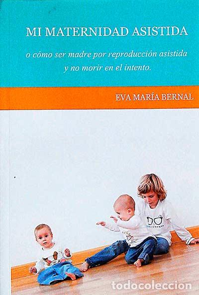 Libros: Mi maternidad asistida - Eva Mar&iacute;a Bernal - Foto 1