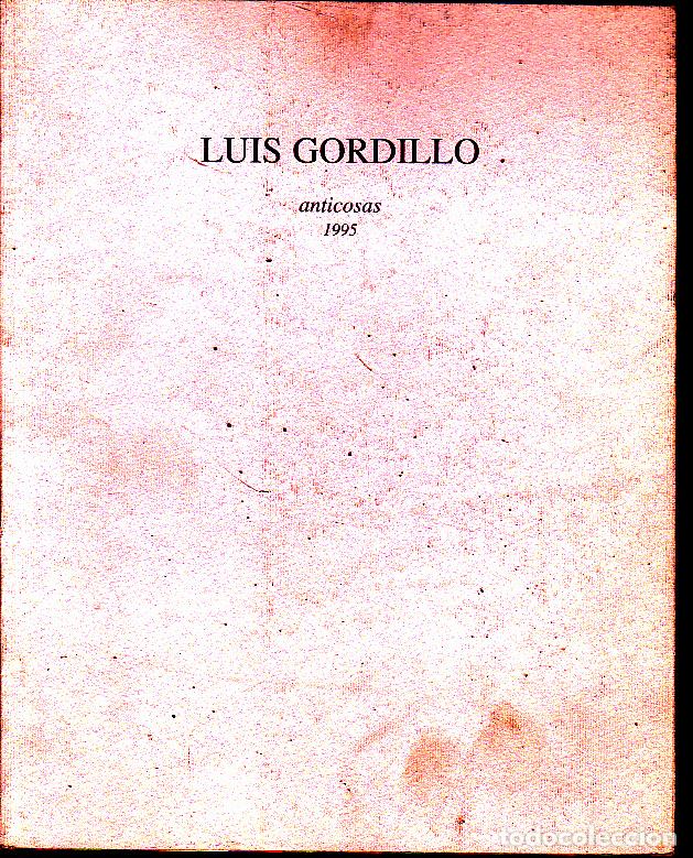 Libros: LUIS GORDILLO. ANTICOSAS. 1995. - CATALOGO. - Foto 1