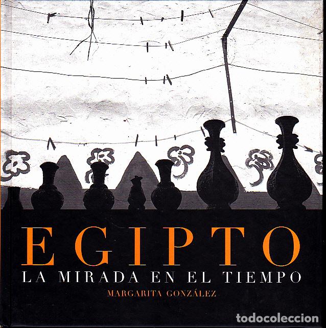 Libros: EGIPTO. LA MIRADA EN EL TIEMPO. - GONZALEZ, Margarita. - Foto 1