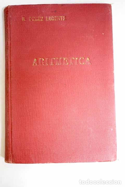 Libros: Aritm&eacute;tica: P&eacute;rez Lorente, Ram&oacute;n.- P&eacute;rez Lorente, Ram&oacute;n - Foto 1