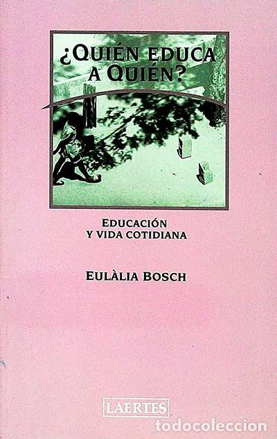 Libros: &iquest;Qui&eacute;n educa a qui&eacute;n? - Eulalia Bosch - Foto 1
