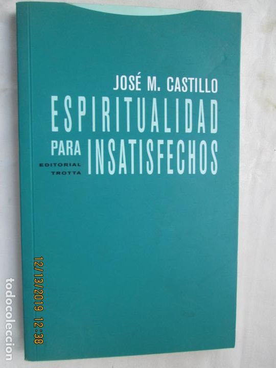 Libros: ESPITIRUALIDAD PARA INSATISFECHOS - JOS&Eacute; M. CASTILLO - EDITORIAL TROTTA 2007. - Foto 1